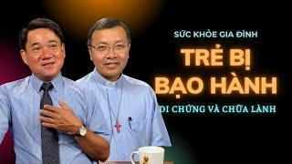 TRẺ BỊ BẠO HÀNH - Di chứng và chữa lành | SỨC KHỎE GIA ĐÌNH