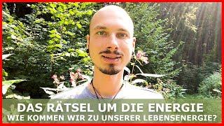 Das RÄTSEL um die ENERGIE - Wie kommen wir täglich zu unserer LEBENSENERGIE?