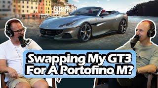 Replacing My GT3 With A Portofino M? [S7, E5]