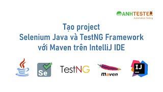 Tạo project Selenium Java và TestNG Framework với Maven trên IntelliJ IDE | Anh Tester