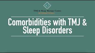 Comorbidities with TMJ & Sleep Disorders