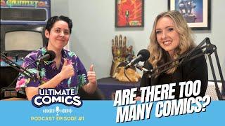 Are there TOO many comics? - Ultimate Comics Podcast Episode 1