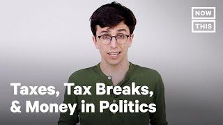 Op-Ed: How Money In Politics Controls Your Taxes | NowThis