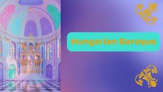 European Influences on Hungarian Culture The Baroque Era ep.14