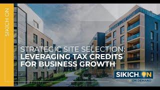 On Demand - Strategic Site Selection: Leveraging Tax Credits for Business Growth | Sikich