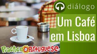 Diálogo 24 - Um Café em Lisboa | Practice Portuguese