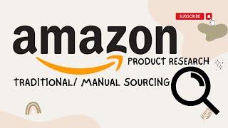 Amazon Product Research Tutorial 2023 - Traditional/ Manual Sourcing