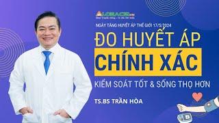 Đo huyết áp chính xác, kiểm soát tốt sống thọ hơn | TS.BS Trần Hòa