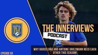 Is Barcelona The Right Fit For Antoine Griezmann? | The InnerViews Podcast