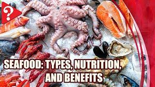 Seafood: Types, Nutrition, and Benefits