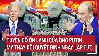 Bản tin Thế giới 11/10: Tuyên bố ớn lạnh của ông Putin, Mỹ thay đổi quyết định ngay lập tức