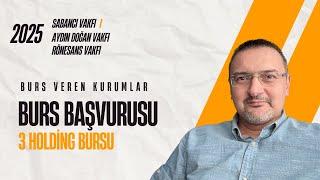 3 BÜYÜK HOLDİNG BURS VERİYOR. BURS VEREN KURUMLAR: SABANCI, REV, AYDIN DOĞAN VAKFI