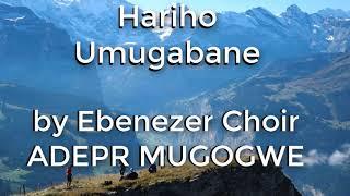 Hariho Umugabane By Ebenezer Choir Adepr Mugogwe Official Lyrics