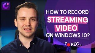 How to Record Streaming Video on Windows 10? [3 Methods]