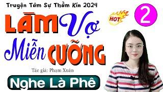 [Tập 2] LÀM VỢ MIỄN CƯỠNG - Truyện tâm sự thầm kín đêm khuya 2024 #mcthuhue