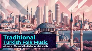 Traditional Turkish Folk Music: A Journey Through the Melodies of Anatolia