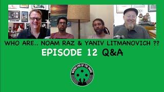 Episode 12 Q&A - NOAM RAZ & YANIV LITMANOVICH - Wrong End of the Snake