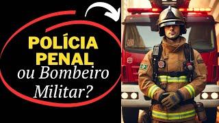 Bombeiro Militar ou Polícia Penal?