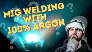 Can You Mig Weld With 100% Argon?