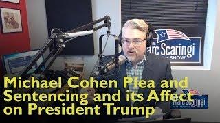 Michael Cohen Plea and Sentencing and its Affect on President Trump