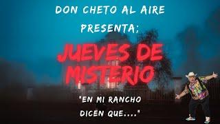 DON CHETO AL AIRE I JUEVES DE MISTERIO - EN MI RANCHO DICEN QUE