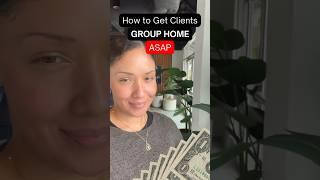 How to get clients for a group home business