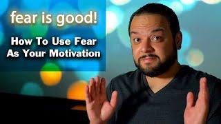 Fear Is Good For You! | How To Use Fear As Your Motivation