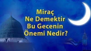 Miraç Ne Demektir Bu Gecenin Önemi Nedir - 2019 MİRAÇ KANDİLİ ÖZEL