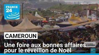 Cameroun : une foire aux bonnes affaires pour le réveillon de Noël à Yaoundé • FRANCE 24