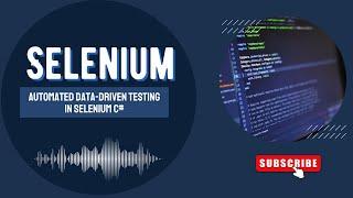 Automated Data-Driven Testing with Selenium C#