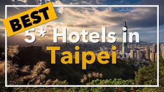  Best 5 star Hotels in Taipei, Taiwan