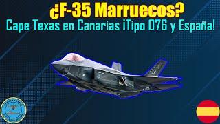 ¿F-35 MARRUECOS? CAPE TEXAS en CANARIAS ¡TIPO 076 y ESPAÑA!