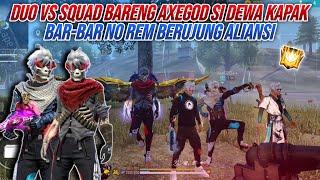 DUO VS SQUAD BARENG AXEGOD SI DEWA KAPAK !!! BAR-BAR NO REM BERUJUNG ALIANSI - FREE FIRE INDONESIA