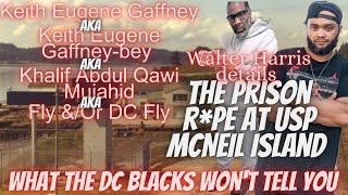 KEITH GAFFNEY AKA D.C. FLY: THE PRISON R*PE AT USP MCNEIL ISLAND| WHAT THE DC BLACKS WON'T TELL YOU|