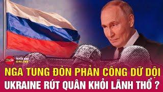 Cập nhật chiến sự Nga-Ukraine mới nhất 10/11: Nga phản công áp đảo, đẩy lùi Ukraine ra khỏi lãnh thổ