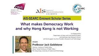 What Makes Democracy Work? And why it’s not working in Hong Kong By Prof. Jack A. Goldstone