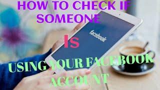 HOW TO CHECK IF SOMEONE IS USING YOUR FACEBOOK ACCOUNT