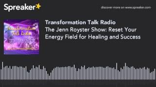 The Jenn Royster Show: Reset Your Energy Field for Healing and Success