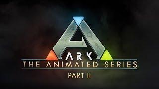 ARK The Animated Series - Part 2 Extended Preview