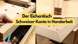 Einfachste "Gratleiste", Schweizer Kante schräge Beine mit dem Handhobel / Eichentisch