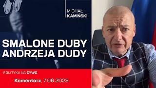 Michał Kamiński komentarz: Smalone duby Andrzeja Dudy, 7.06.2023