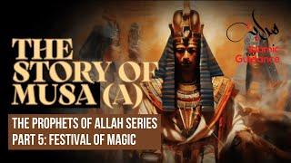 31 - The Story Of Musa (Moses) - P5 - Festival Of Magic (Prophet Series)