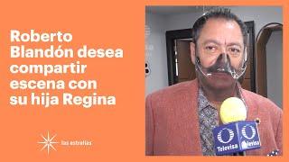 Roberto Blandón aconseja a su hija Regina que siempre tenga los pies en la tierra | Las Estrellas