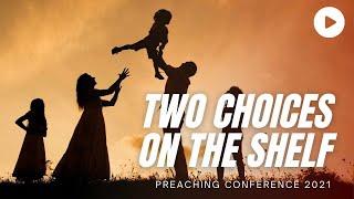 Two Choices on the Shelf - Chris Starr | Preaching Conference 2021