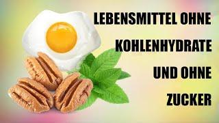 Die 7 besten Lebensmittel ohne Kohlenhydrate und ohne Zucker!