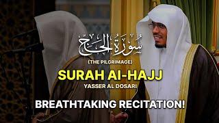 BREATHTAKING RECITATION | Surah Al-Hajj(The Hajj) (كاملة) سورة الحج | Yasser Al Dosari | ياسرالدوسري