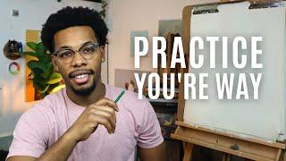 How to Practice Art the Way YOU Want!