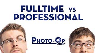 Full Time vs Professional - Photo-Op: Ep 41