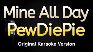 Mine All Day - PewDiePie (Karaoke Songs With Lyrics - Original Key)