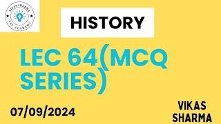 LEC 64( MCQ SERIES )। UPSC PRE। HISTORY। 6PM CLASS। VIKAS SHARMA। 07/09/2024